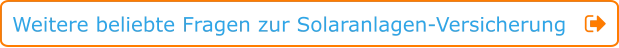 Weitere beliebte Fragen zur Solaranlagen-Versicherung